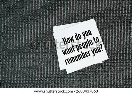 Questions about values, such as How do you want people to remember you?
