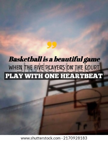 quotation picture of Bsketball is beautiful game when the five players on the same court play with one heartbeat word. blurred background template concept.