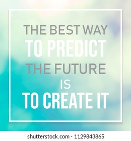 Quote THE BEST WAY TO PREDICT THE FUTURE IS TO CREATE IT. Realistic Boke of the tree use for background. - Shutterstock ID 1129843865