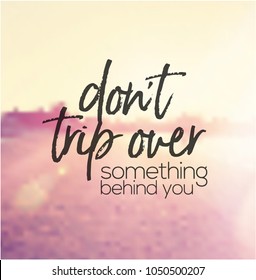 Quote - Don't Trip Over Something Behind You