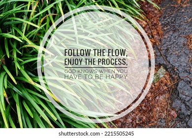 Quotes Motivational And Inspire Follow The Flow, Enjoy The Process, God Knows When You Have To Be Happy With Background Nature