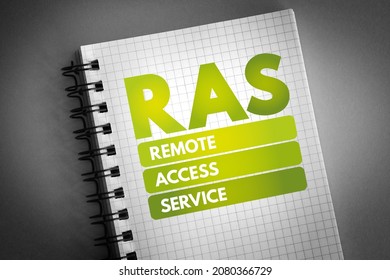 RAS - Remote Access Service Is Any Combination Of Hardware And Software To Enable The Remote Access Tools, Acronym Text Concept On Notepad