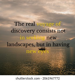 The real voyage of discovery consists not in seeking new landscapes but in having new eyes - Shutterstock ID 2061967772