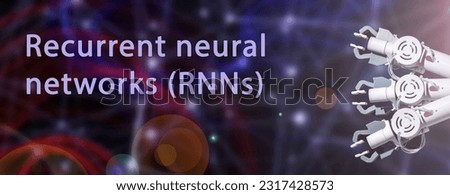 Recurrent neural networks (RNNs) ANNs that are particularly effective for sequence prediction tasks, such as natural language processing.
