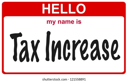 red sticker hello my name is tax increase concept