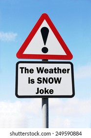 Red and white triangular road sign with a warning that this The Weather is Snow Joke Ahead concept against a partly cloudy sky background