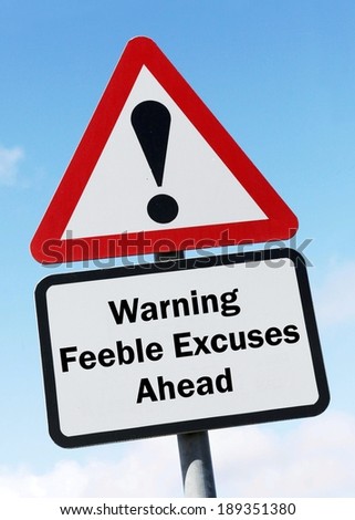 Red and white triangular road sign with a warning of feeble excuses ahead concept against a partly cloudy sky background 
