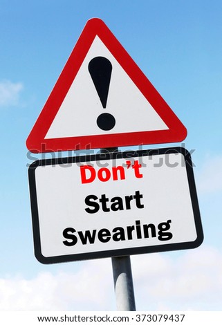 Red and White triangular warning road sign with a Don't Start Swearing concept against a partly cloudy sky background.