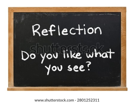 Reflection do you like what you see written in white chalk on a black chalkboard isolated on white
