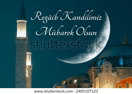 Regaip Kandili background image. Hagia Sophia and Crescent moon. Happy the first friday night of the holy month of Rajab text on image.