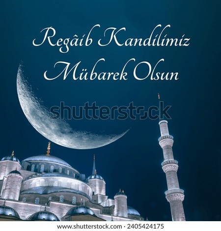 Regaip Kandili concept. The Blue Mosque or Sultanahmet Mosque with crescent moon. Happy the first friday night of the holy month of Rajab text on image.
