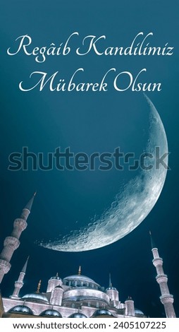 Regaip Kandili concept vertical image. Sultanahmet or The Blue Mosque with crescent moon. Happy the first friday night of the holy month of Rajab text on image.