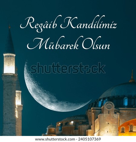 Regaip Kandili or Regaib Gecesi concept. Hagia Sophia with crescent moon. Happy the first friday night of the holy month of Rajab text on image.