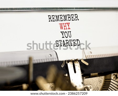 Remember why you started symbol. Concept word Remember why you started typed on beautiful old retro typewriter. Beautiful white paper background. Business remember why you started concept. Copy space.
