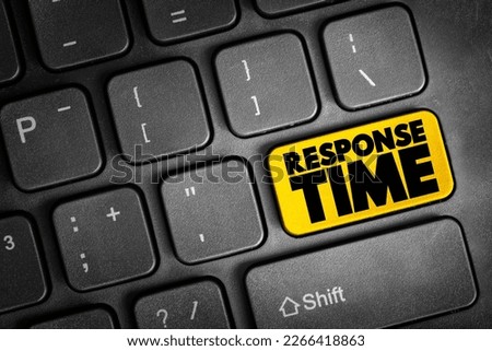 Response Time - amount of time it takes for react or provide a response to an request or event, text concept button on keyboard