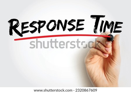 Response Time - amount of time it takes for react or provide a response to an request or event, text concept with marker