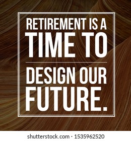 Retirement is a time to design our Future is also a motivational or inspirational quote. It is for people that have done their Government  or Private jobs. - Powered by Shutterstock