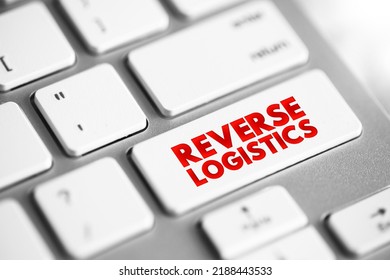 Reverse Logistics - Type Of Supply Chain Management That Moves Goods From Customers Back To The Sellers Or Manufacturers, Text Button On Keyboard