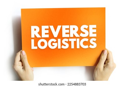 Reverse logistics - type of supply chain management that moves goods from customers back to the sellers or manufacturers, text concept on card