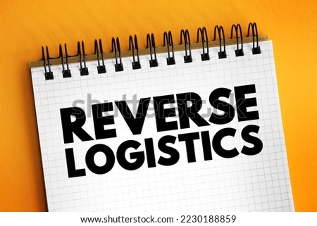 Reverse logistics - type of supply chain management that moves goods from customers back to the sellers or manufacturers, text concept on notepad