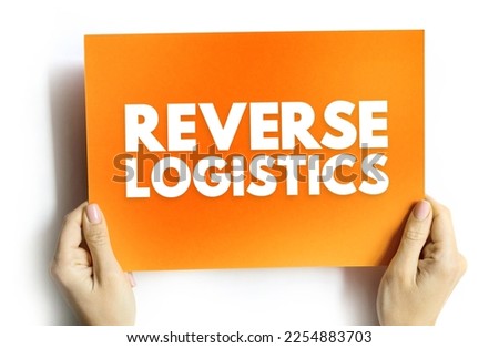 Reverse logistics - type of supply chain management that moves goods from customers back to the sellers or manufacturers, text concept on card