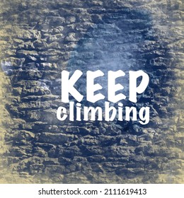 Rock Wall Gives The Illusion Of Depth And One Must Keep Climbing To Get Through It. This Inspirational Backdrop Has The Message’ “Keep Climbing”.