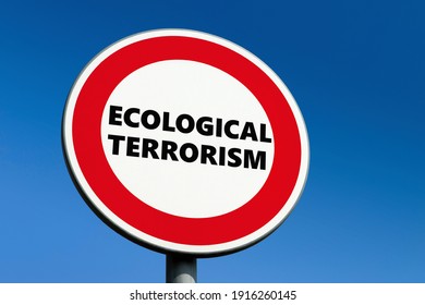 Round Red Prohibition Traffic Sign With Ecological Terrorism Text To Stop Eco Attempts Which Do Not Make Logic Sense