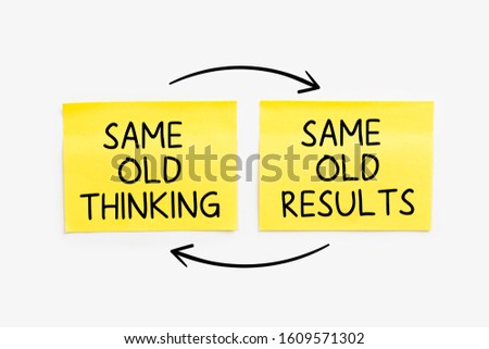 Same Old Thinking, Same Old Results , written on yellow notes paper