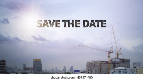 SAVE THE DATE Text On Construction Building With Sky  Background  ,business Analysis And Strategy As Concept