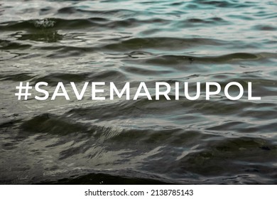 Save Mariupol Concept. Ukraine War. Dramatic Seascape With Ocean Wave. View Of Stormy Dark Sea. Surface Of Water Background Selective Focus.