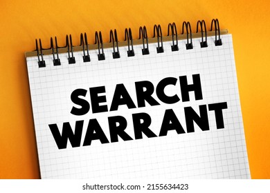 Search Warrant - Court Order That A Judge Issues To Authorize Law Enforcement Officers To Conduct A Search Of A Person, Location, Or Vehicle For Evidence Of A Crime, Text On Notepad