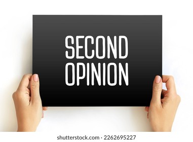 Second Opinion is an opinion on a matter disputed by two or more parties, text concept on card