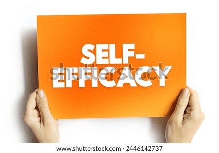 Self-efficacy is an individual's belief in their capacity to act in the ways necessary to reach specific goals, text concept on card