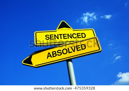 Sentenced or Absolved - Traffic sign with two options - punishment or penalty after committing criminal act or be innocent and get absolution. Freedom and liberty vs imprisonment