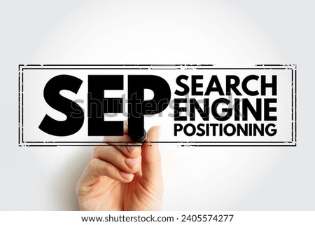 SEP Search Engine Positioning - method of optimizing specific pages of your website with the objective of achieving higher search engine results, acronym text concept stamp
