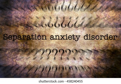 Separation Anxiety Disorder Grunge Concept