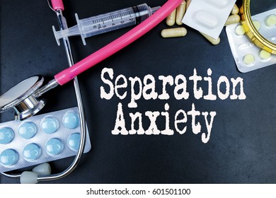 Separation Anxiety Word, Medical Term Word With Medical Concepts In Blackboard And Medical Equipment. 