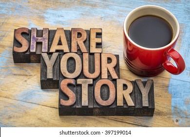 share your story  word abstract - inspirational text in vintage letterpress wood type with a cup of coffee - storytelling concept