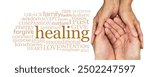 Sharing healing energy with you word cloud - female hands gently cupped around male cupped hands beside a HEALING word cloud isolated on white background 
