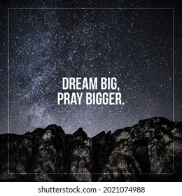 Short Motivational And Inspirational Quotes For Social Media Post. Dream Big, Pray Bigger.