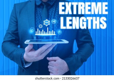 Sign displaying Extreme Lengths. Business idea Make a great or extreme effort to do something better Man holding Screen Of Mobile Phone Showing The Futuristic Technology.