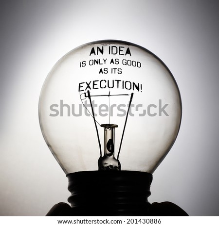 Silhouette of an incandescent light bulb with the message: An Idea is only as good as its Execution!