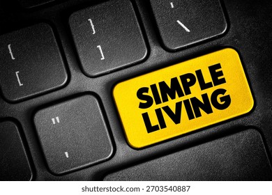 Simple Living - practices that promote simplicity in one's lifestyle, text button on keyboard, concept background