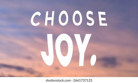 A simple, powerful command, CHOOSE JOY. displayed in bold white text against a soft, pastel sunrise sky.