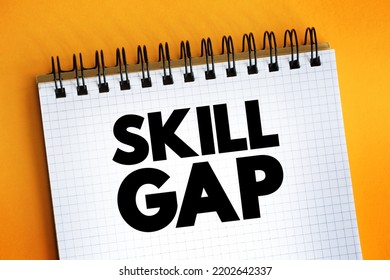 Skills Gap Is A Gap Between The Skills An Employee Has And The Skills He Or She Actually Needs To Perform A Job Well, Text Concept On Notepad