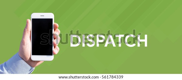 Smart phone in hand front of green background\
and written DISPATCH