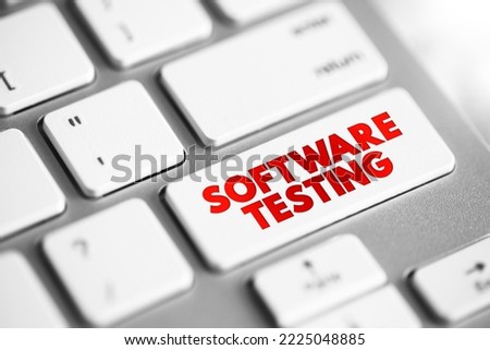Software Testing - examining the artifacts and the behavior of the software under test by validation and verification, text concept button on keyboard