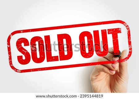 SOLD OUT - indicate that all of the available units of a product or tickets for an event have been purchased or reserved, and there are none remaining for sale, text concept stamp