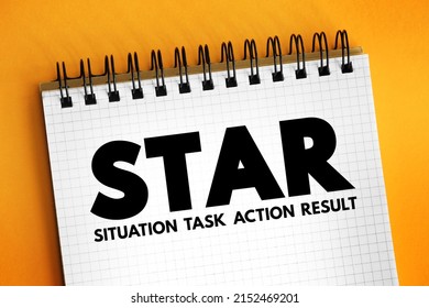 STAR Acronym (Situation, Task, Action, Result) Format Is A Technique Used By Interviewers To Gather All The Relevant Information, Concept On Notepad