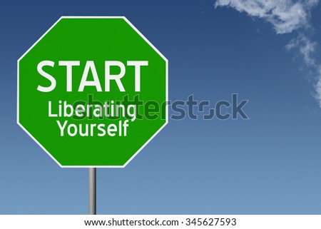 Start Liberating Yourself text on green stop sign with blue sky background and copy space